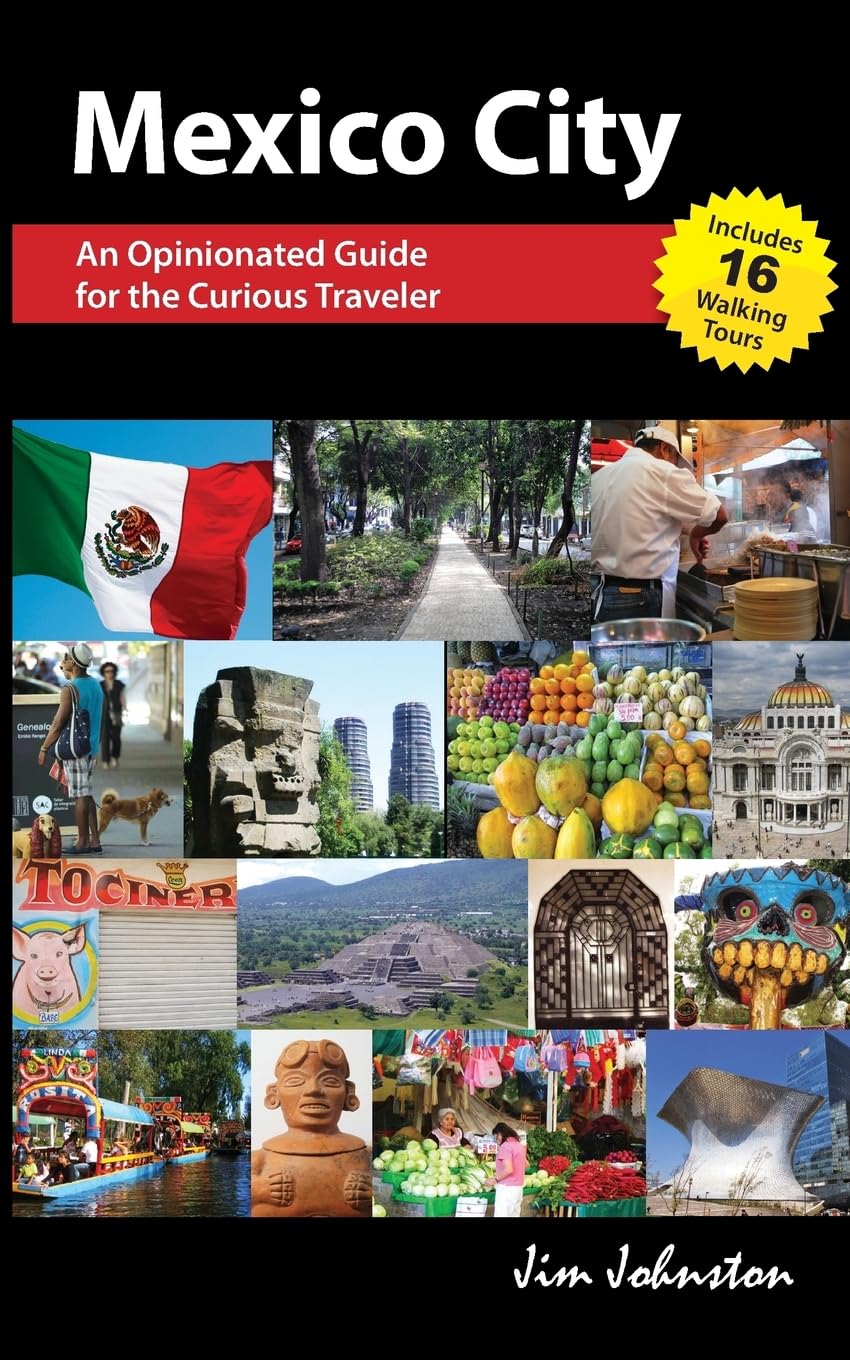 Mexico CIty: An Opinionated Guide for the Curious Traveler Travel