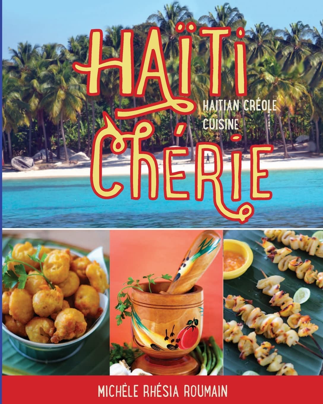 Haiti Cherie, Haitian Creole Cuisine: Haitian Creole Cuisine Cooking & Enjoying