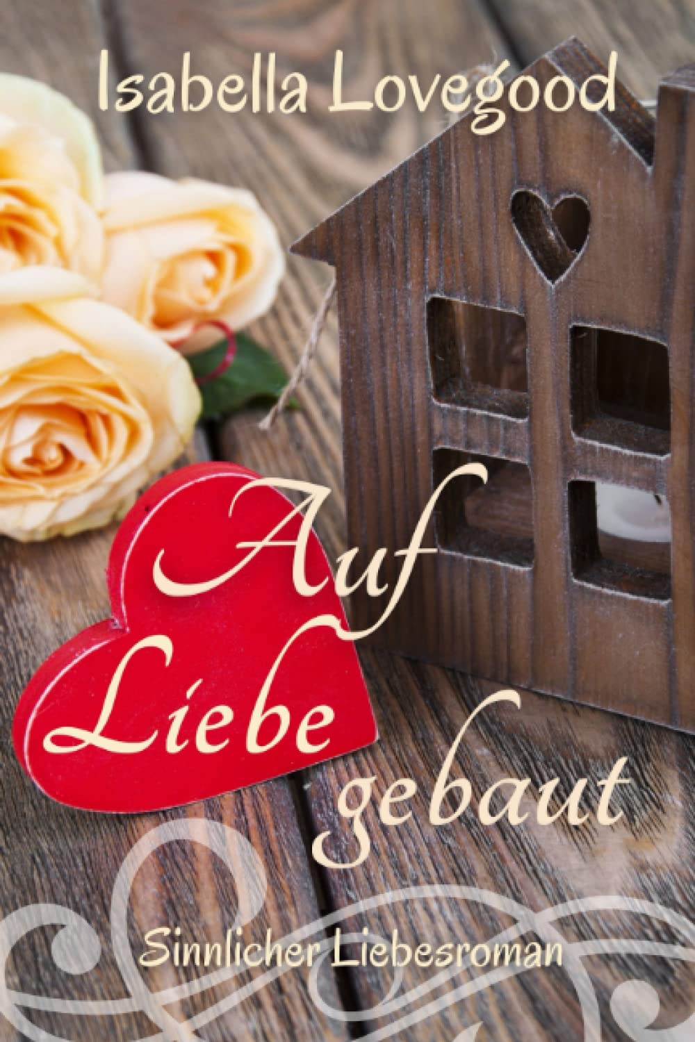 Auf Liebe gebaut (Rosen-Reihe, Band 6) Contemporary literature