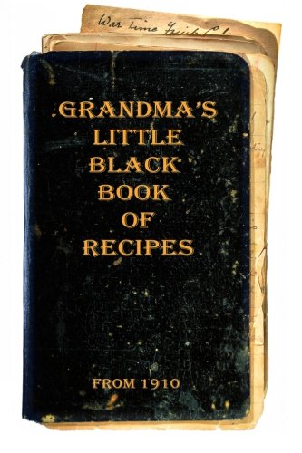 Grandma's Little Black Book of Recipes - From 1910 (Book 1, Band 1) Cooking & Enjoying