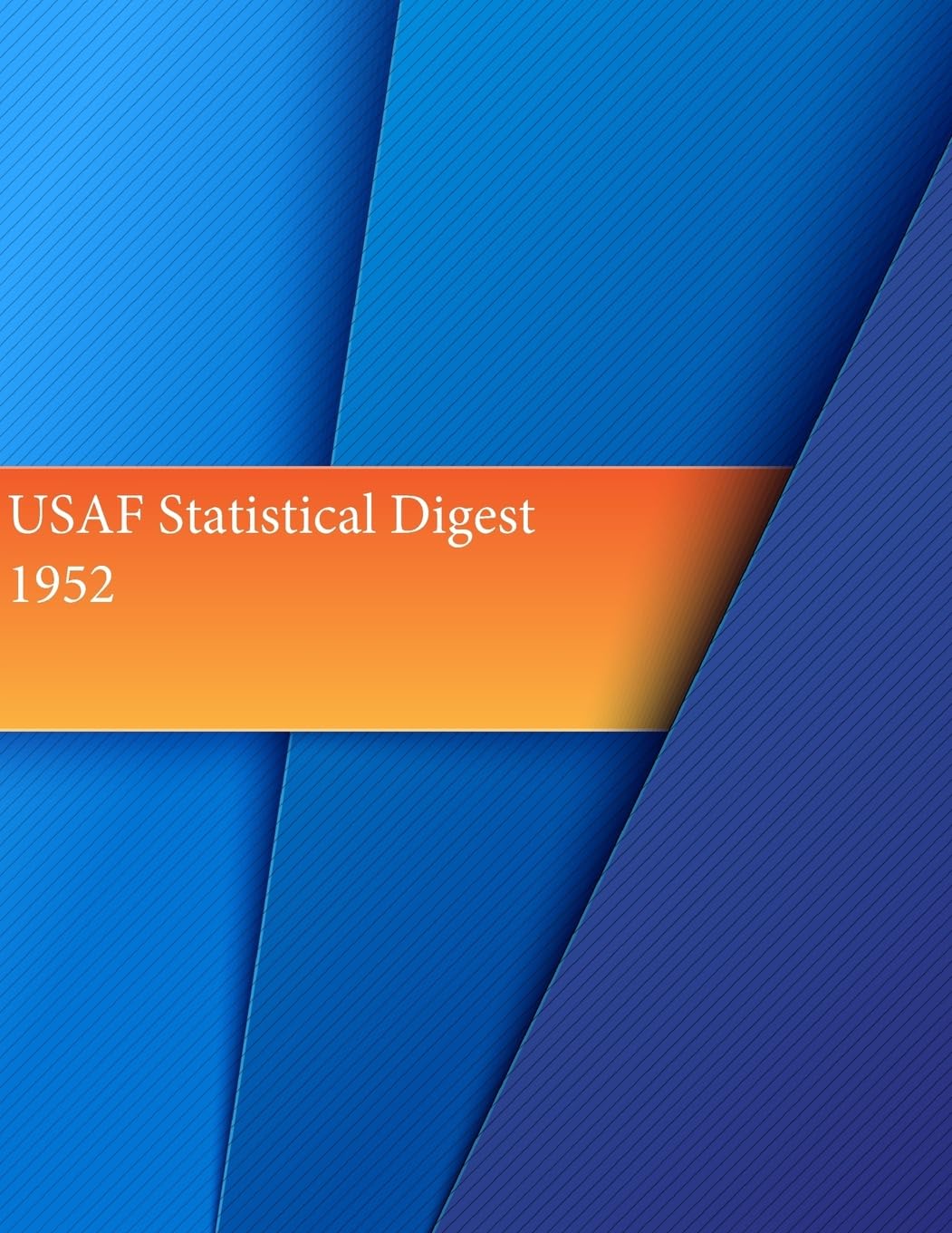 USAF Statistical Digest, 1952 (USAF Summary) Politics & History