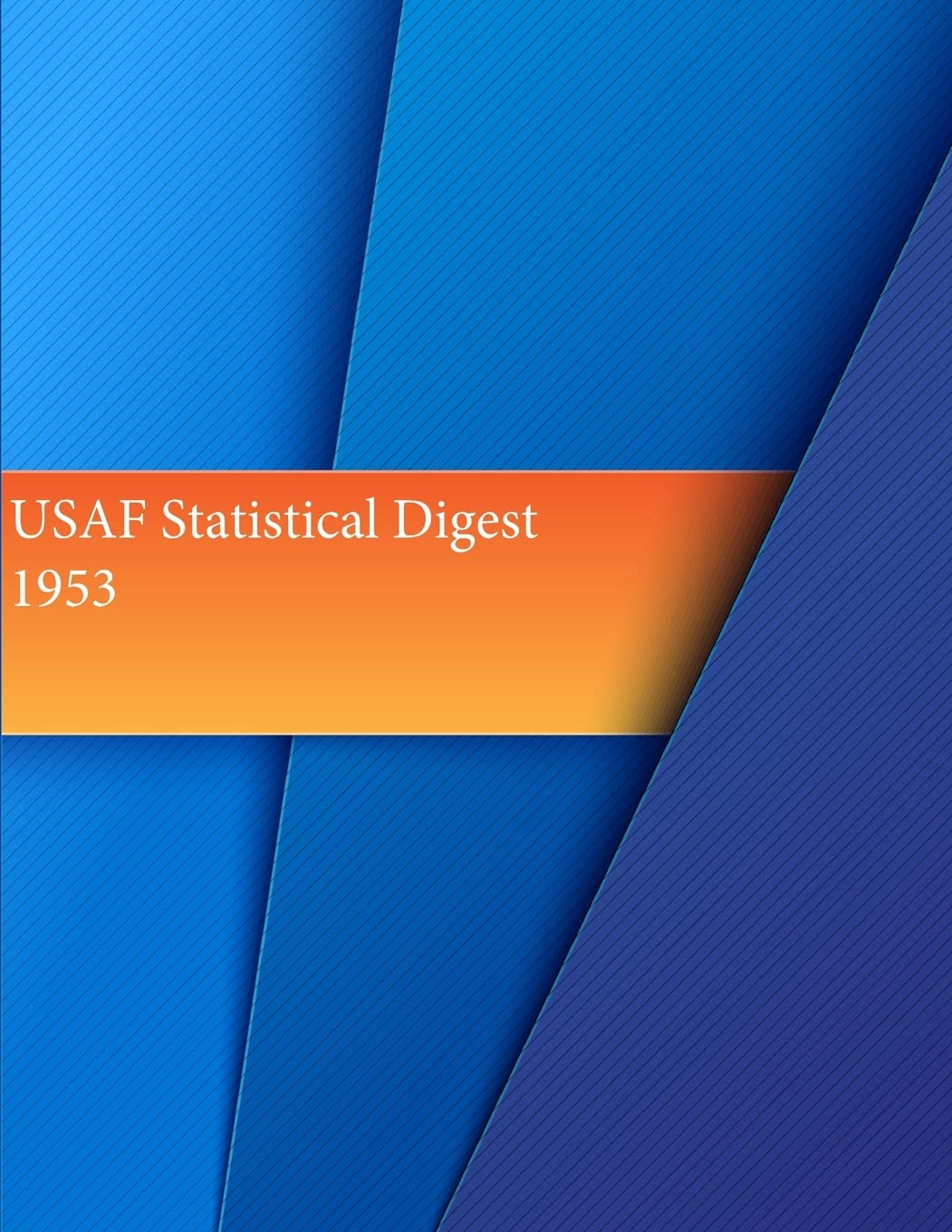 USAF Statistical Digest, 1953 (USAF Summary) Politics & History