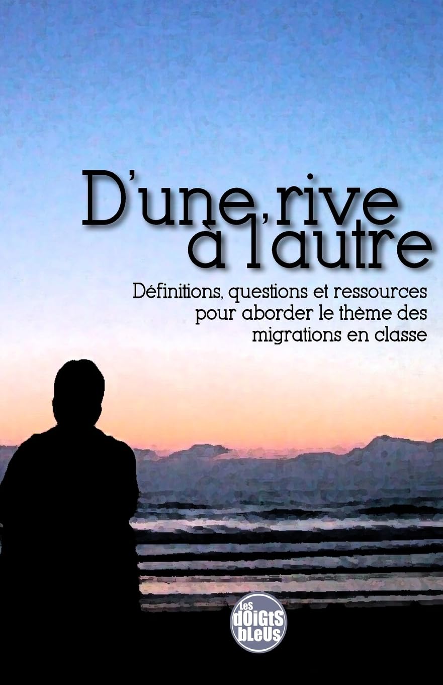 D'une rive a l'autre: Definitions, questions et ressources pour aborder le theme des migrations en classe Books