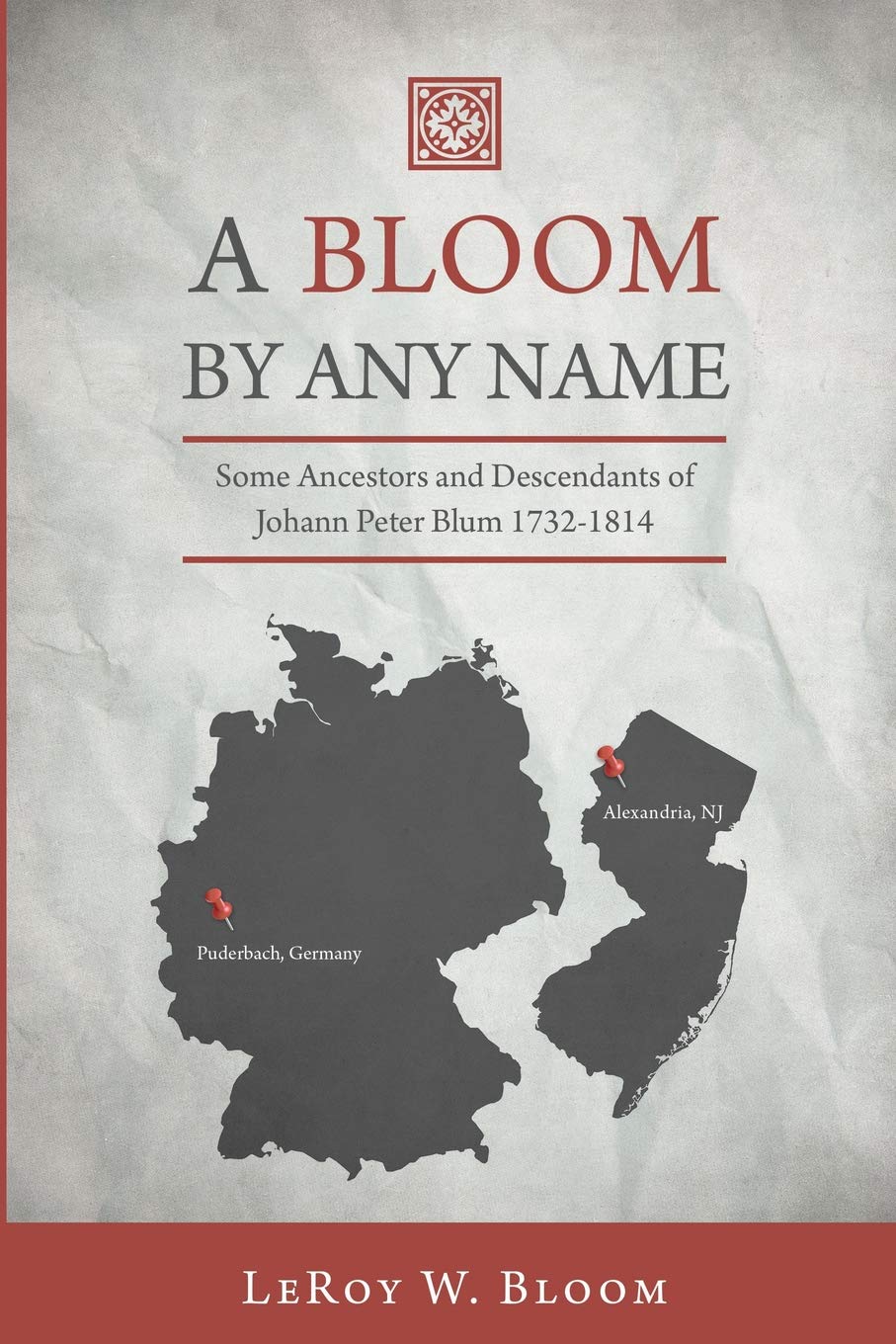 A Bloom By Any Name: Some Ancestors and Descendants of Johann Peter Blum 1732-1814 Politics & History