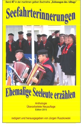 Seefahrterinnerungen - Ehemalige Seeleute erzaehlen: Band 47 in der maritimen gelben Buchreihe bei Juergen Ruszkowski book