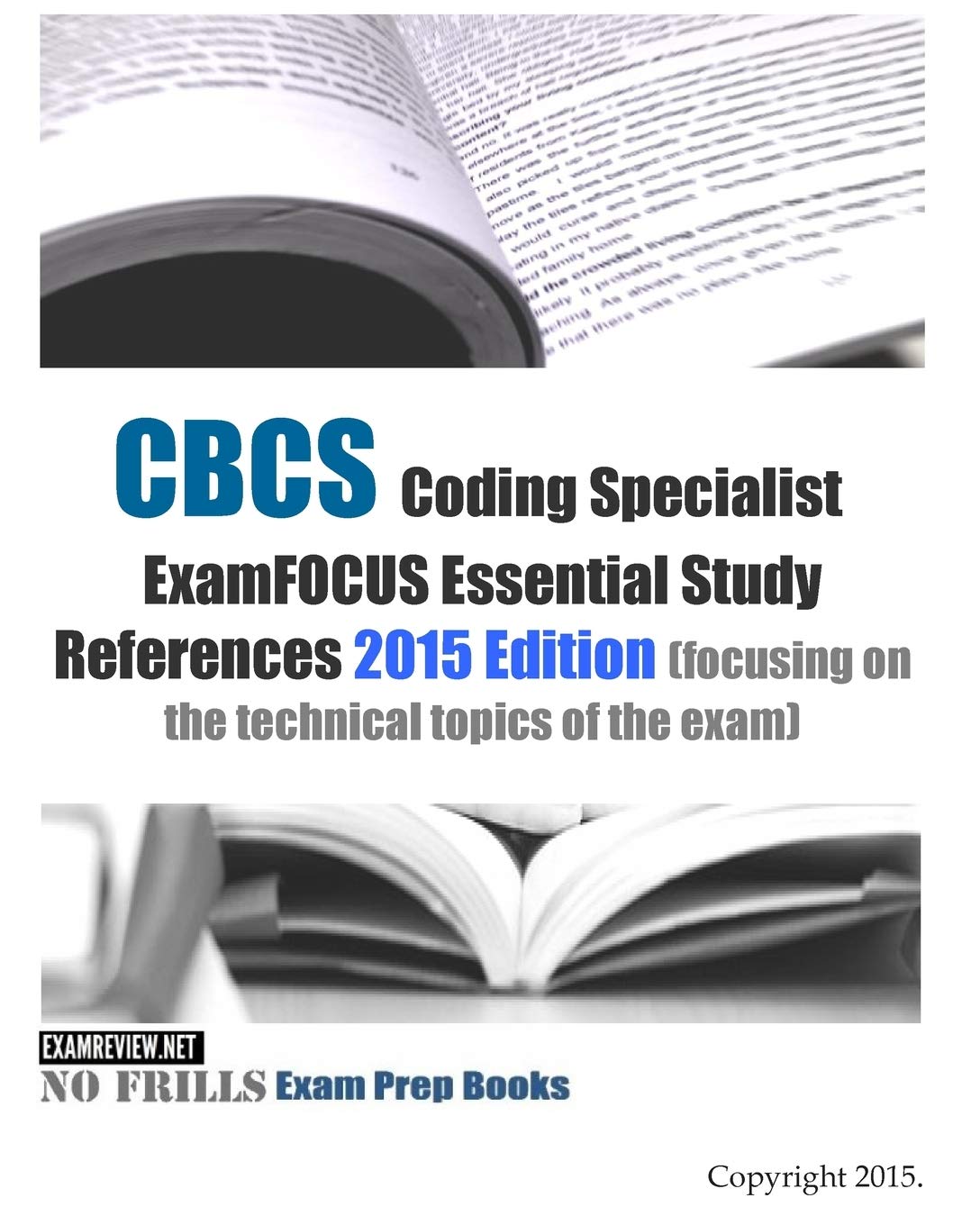 CBCS Coding Specialist ExamFOCUS Essential Study References 2015 Edition: (focusing on the technical topics of the exam) Study Guides