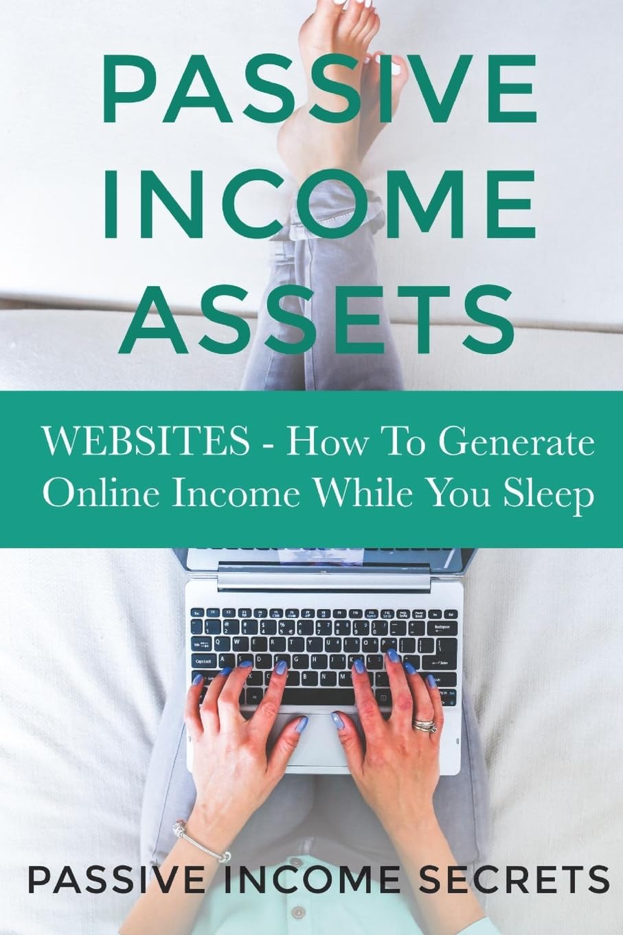 Passive Income Assets: Websites - How To Generate Online Income While You Sleep (Monetize Your Website - Passive Income Online) Business, Finance & Career