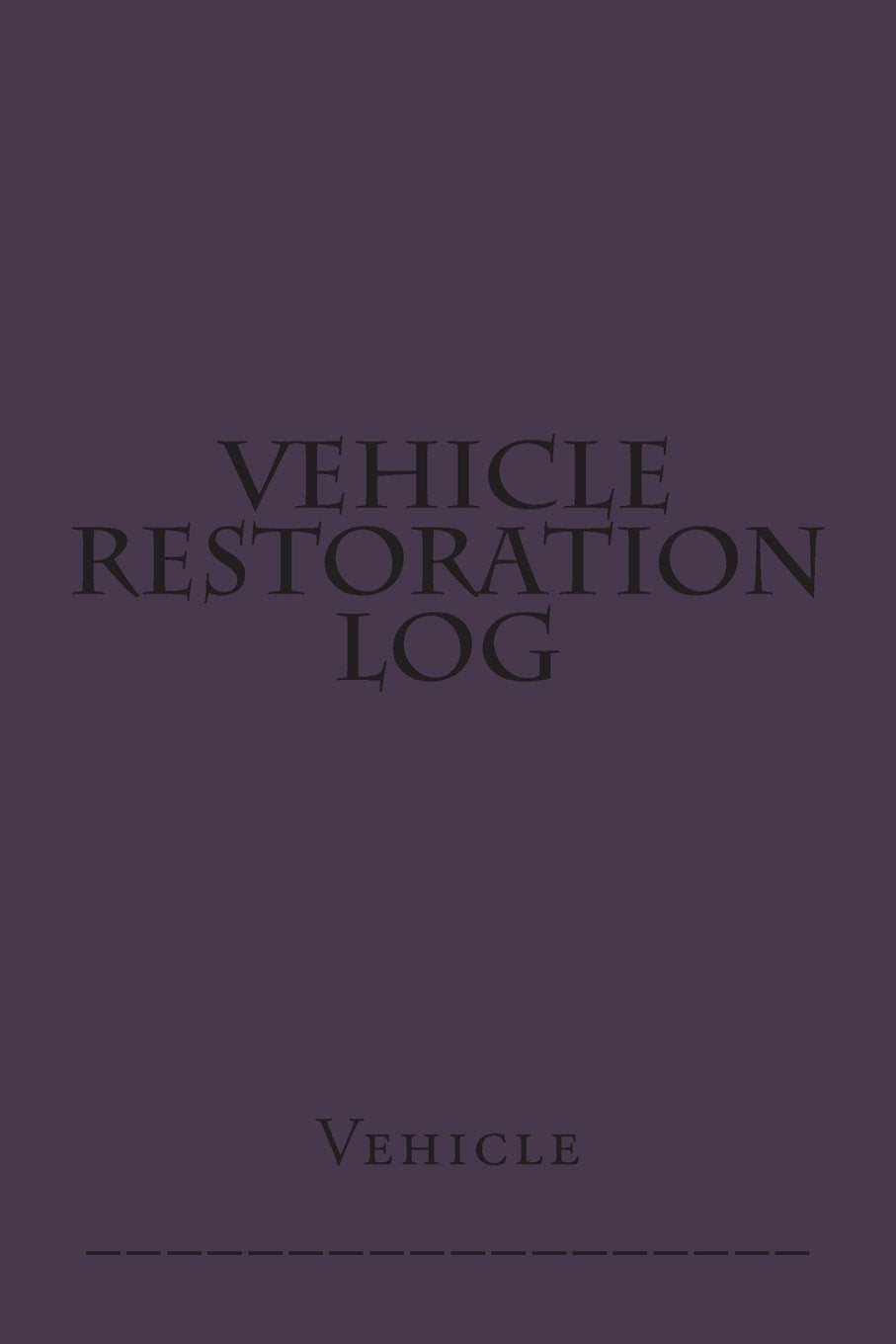 Vehicle Restoration Log: Purple Cover (S M Car Journals) Books