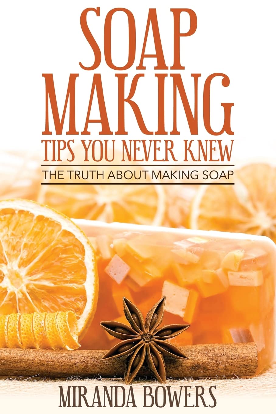 Soap Making Tips You Never Knew: The Truth about Making Soap Hobbies & Crafts