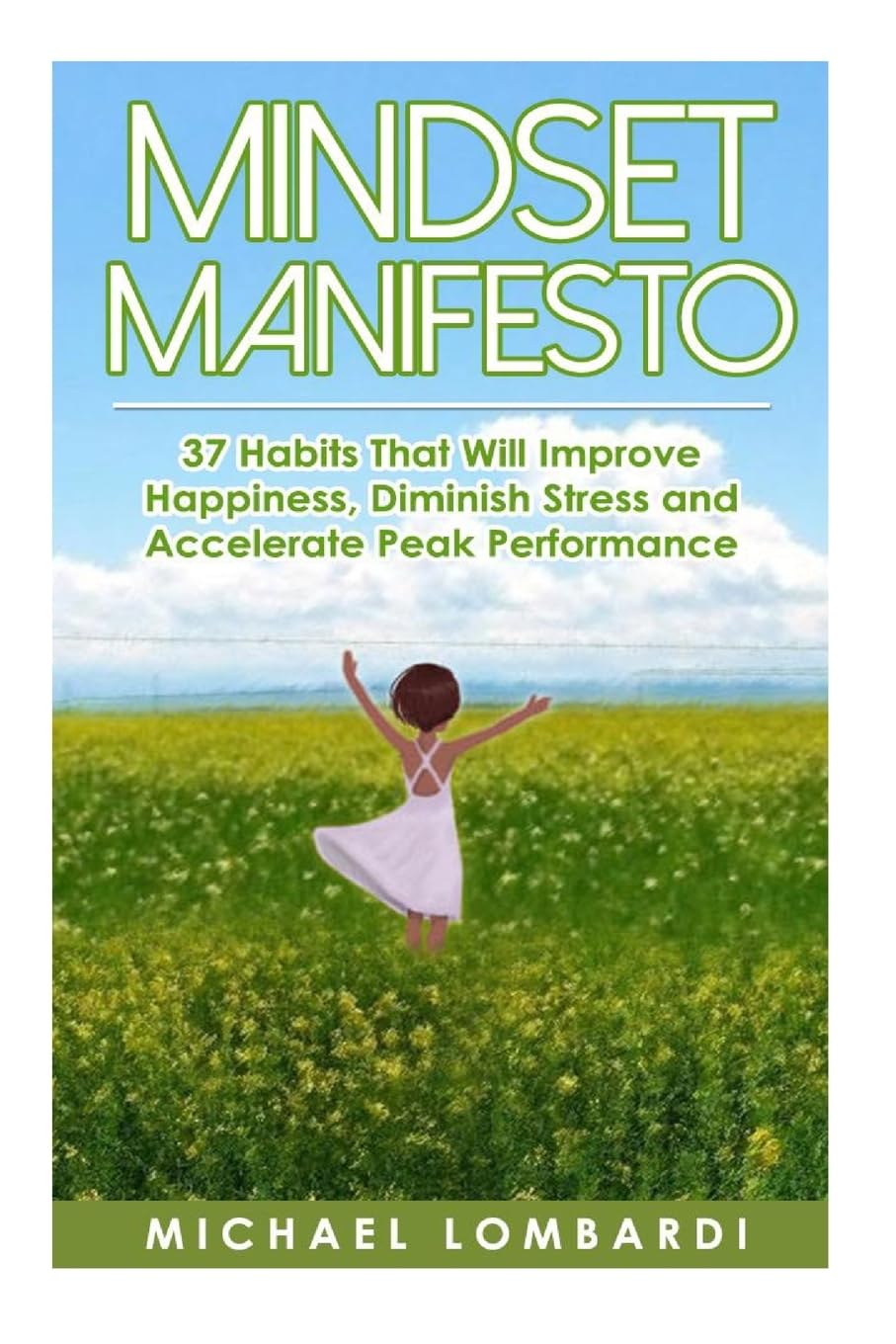 Mindset Manifesto: 37 Habits That Will Improve Happiness, Diminish Stress and Accelerate Peak Performance book