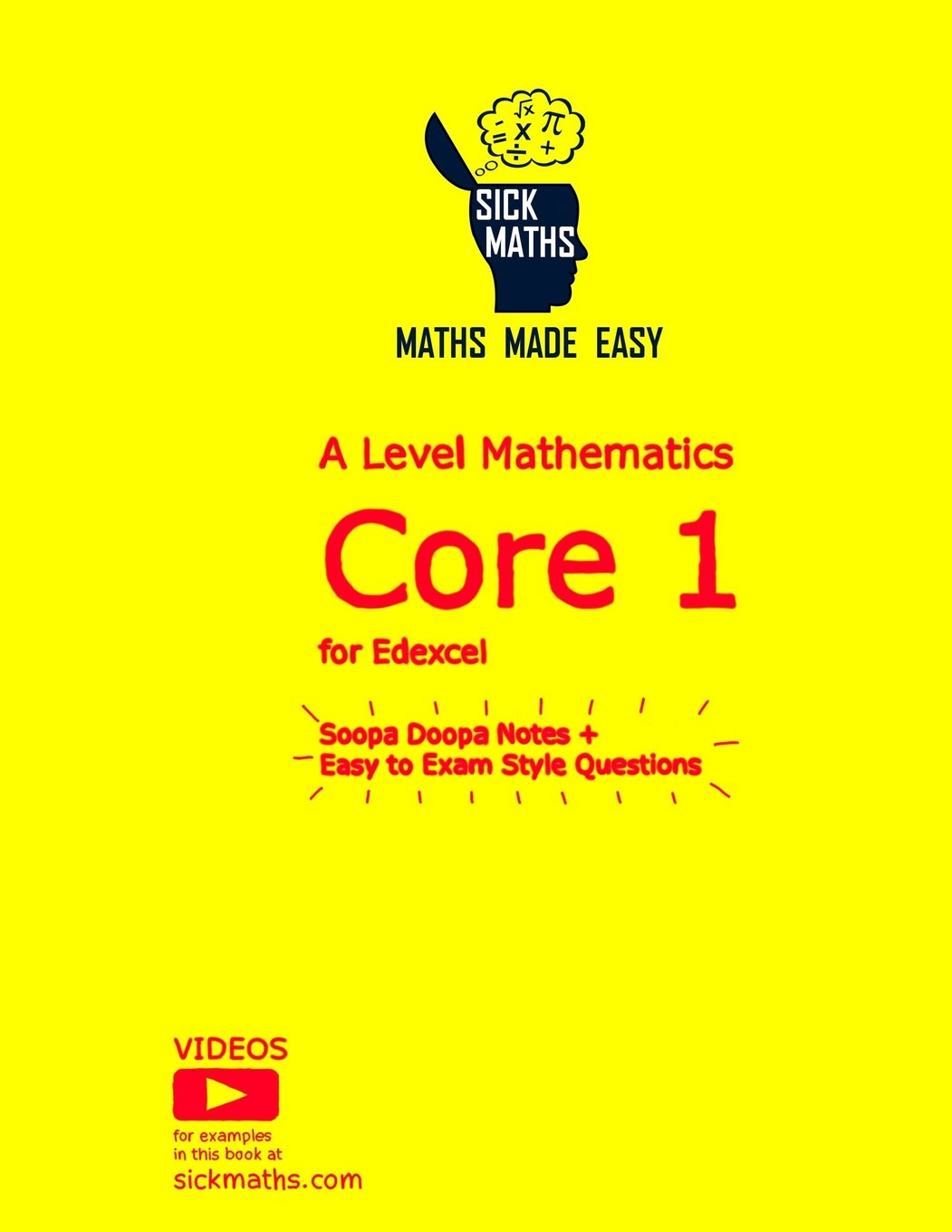 Sickmaths A Level Mathematics Core 1: for Edexcel Soopa Doopa Notes + Easy to Exam Style Questions Mathematics