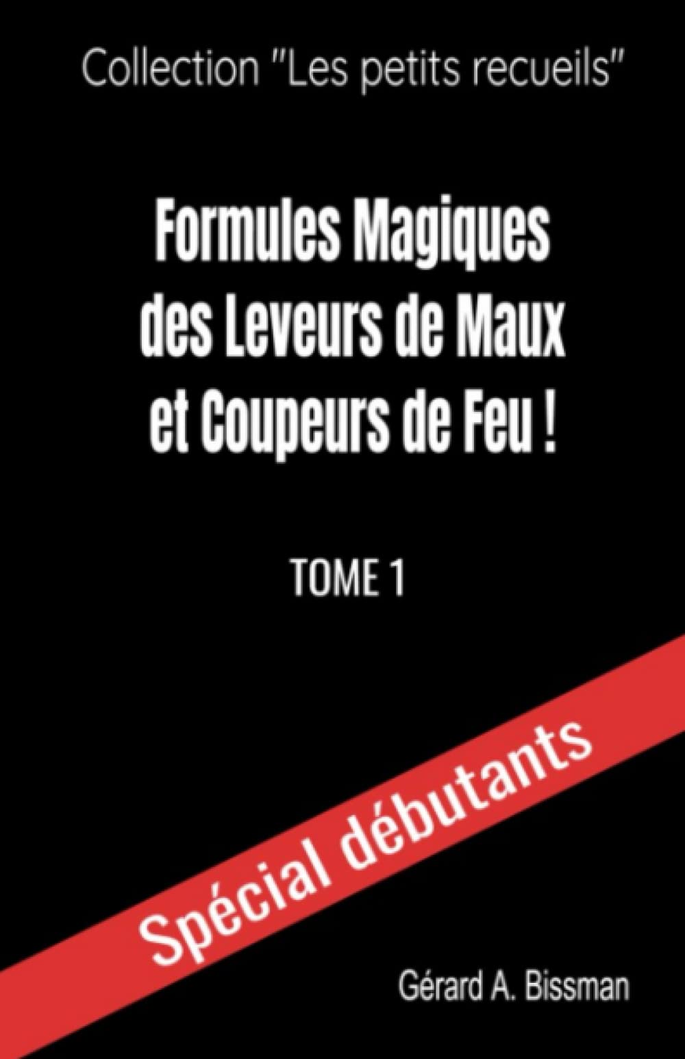 Formules magiques des leveurs de maux et coupeurs de feu (Collection "les petits recueils", Band 1) Religion & Esotericism