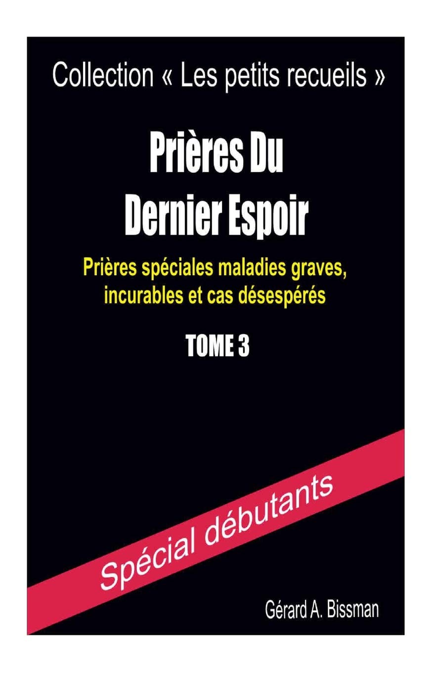 Prières du dernier espoir: Prières spéciales maladies graves, incurables et cas désespérés (Collection "les petits recueils", Band 3) Medicine