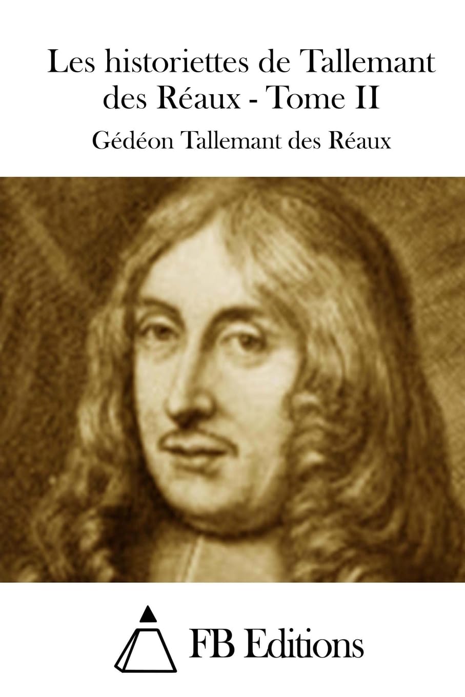 Les historiettes de Tallemant des Réaux - Tome II Classics