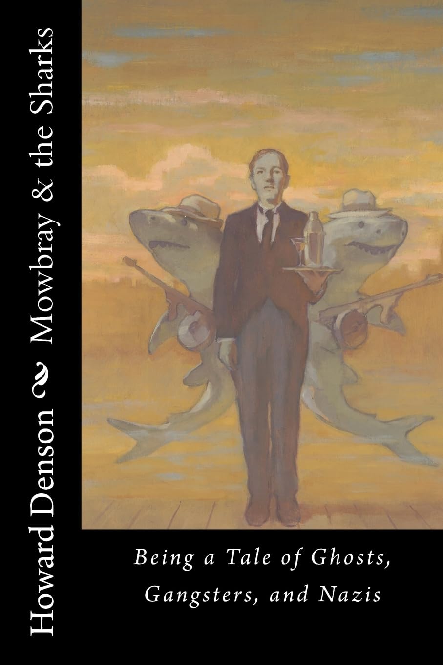 Mowbray & the Sharks: Being a Tale of Ghosts, Gangsters, and Nazis (Mowbray and the Sharks, Nazis, and Gangsters, Band 1) Fantasy & Sci-Fi