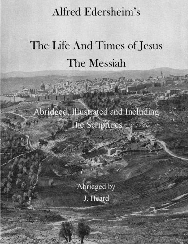 Albert Edersheim's The Life And Times of Jesus The Messiah: Abridged, Illustrated and Including The Scriptures Religion & Esotericism