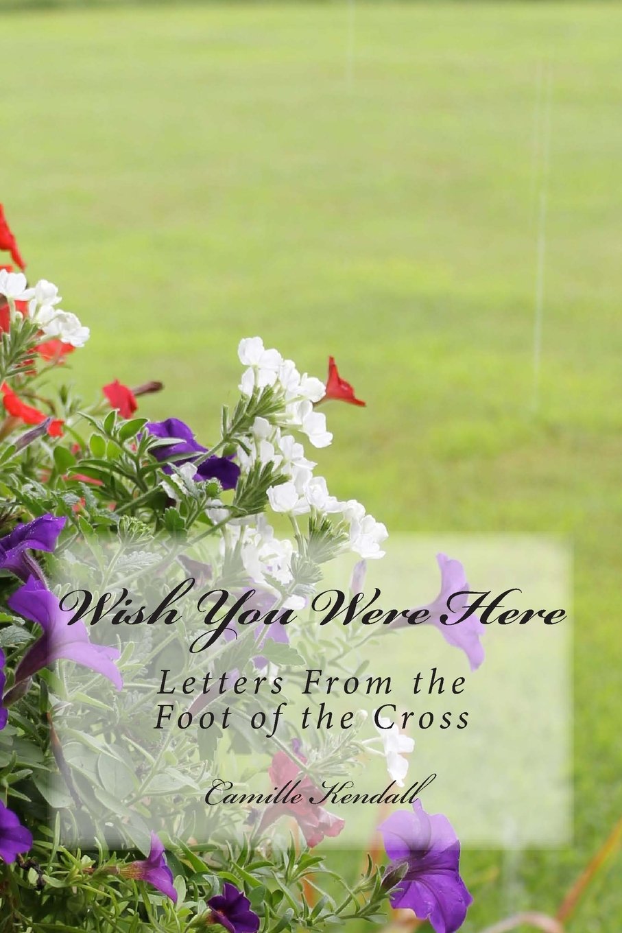 Wish You Were Here: Letters From the Foot of the Cross Religion & Esotericism