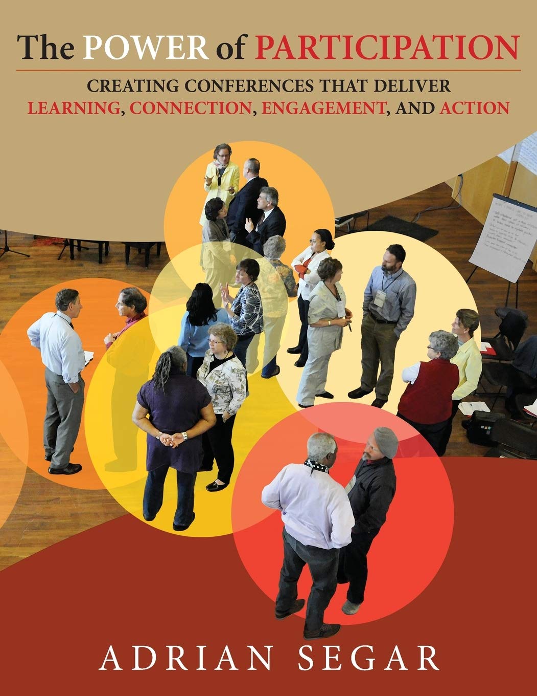 The Power of Participation: Creating Conferences That Deliver Learning, Connection, Engagement, and Action Business, Finance & Career