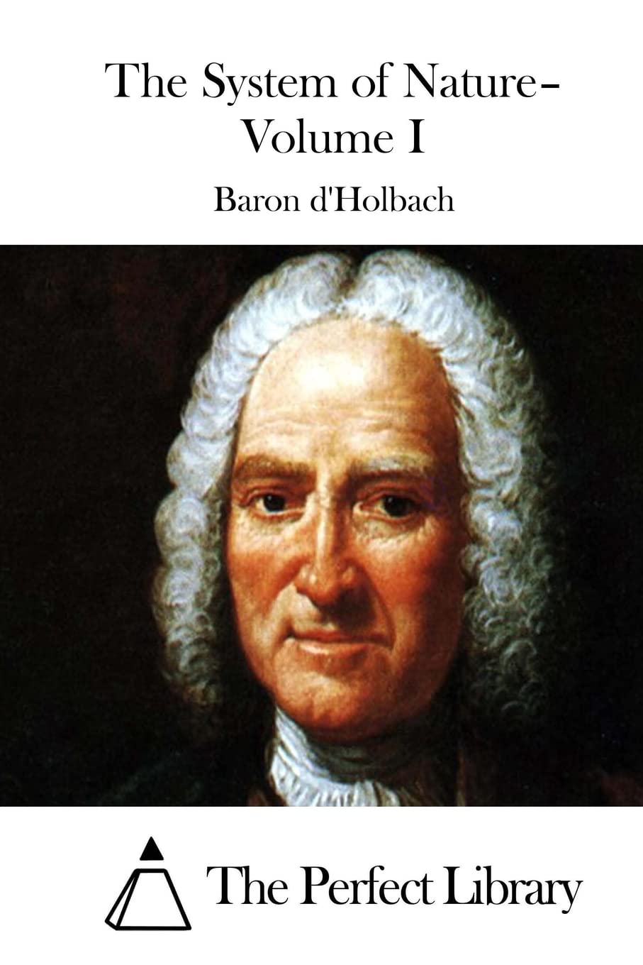 The System of Nature– Volume I (Perfect Library) Philosophy