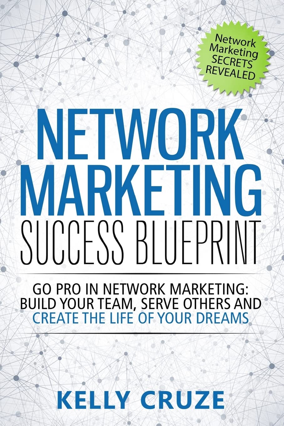 Network Marketing Success Blueprint: Go Pro in Network Marketing: Build Your Team, Serve Others and Create the Life of Your Dreams (Network Marketing ... Books, Scam Free Network Marketing, Band 1) Business, Finance & Career