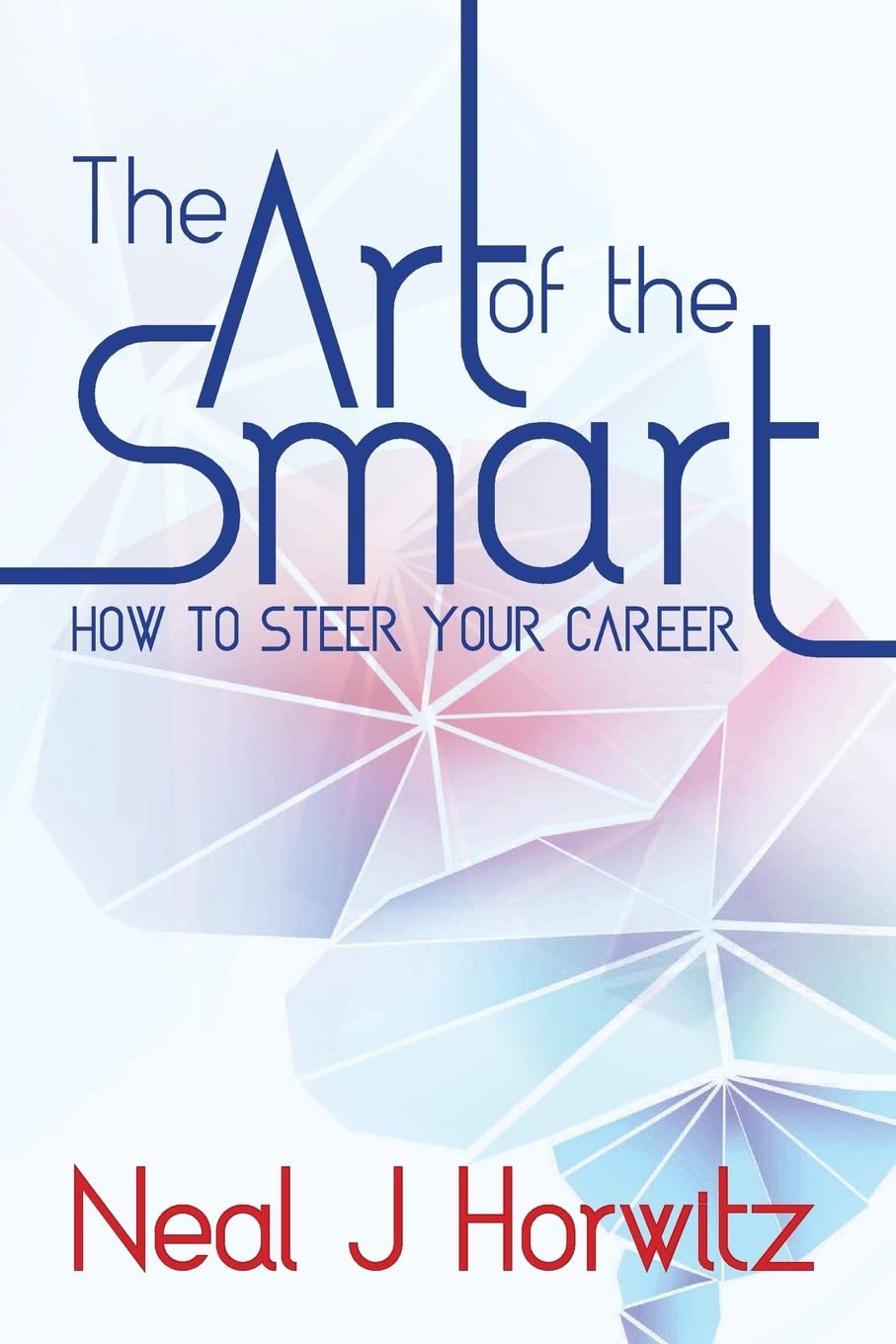 The Art of the Smart: How to steer your career Business, Finance & Career