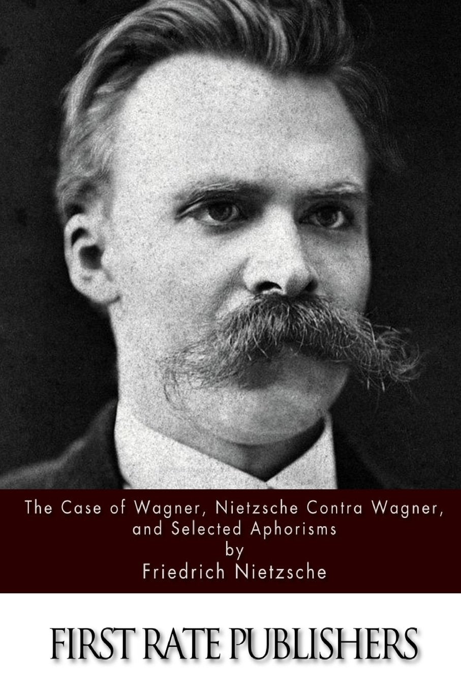 The Case of Wagner, Nietzsche Contra Wagner, and Selected Aphorisms book