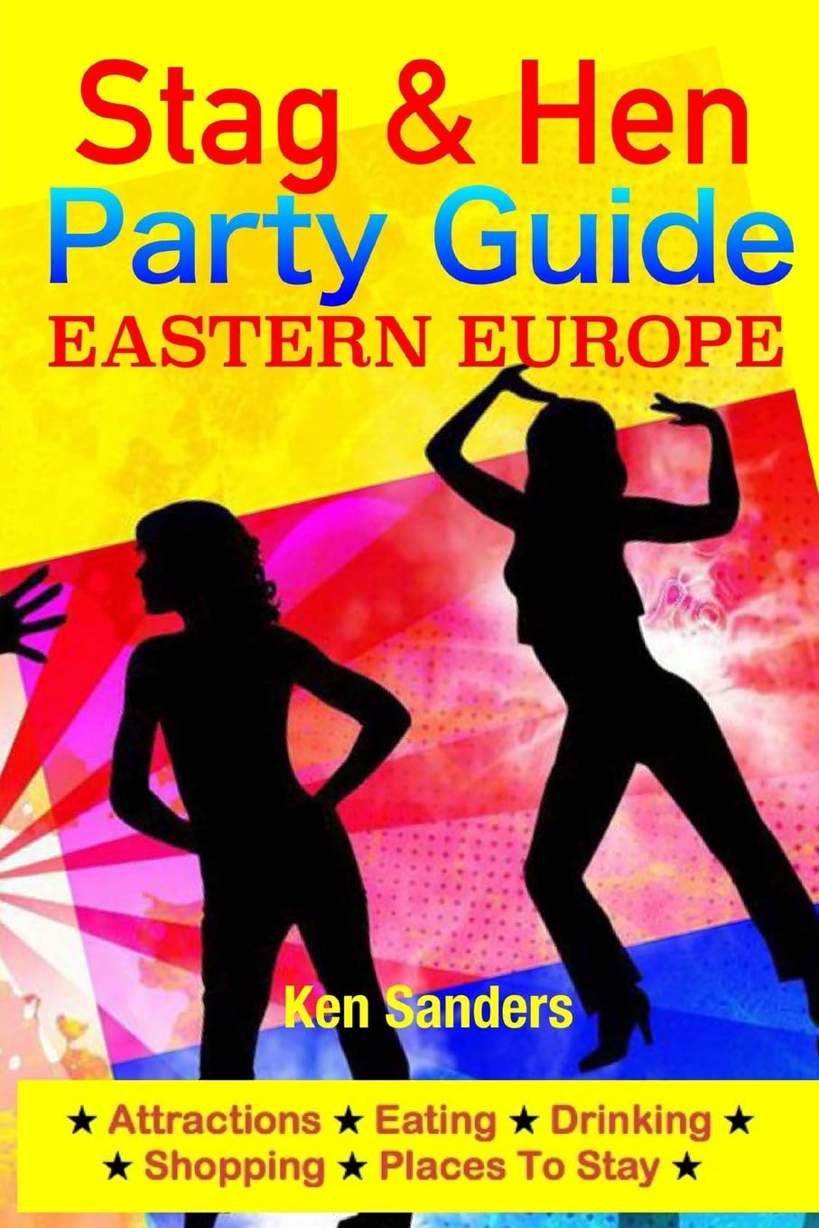 Stag & Hen Party Guide, Eastern Europe: Attractions, Eating, Drinking, Shopping & Places To Stay Travel