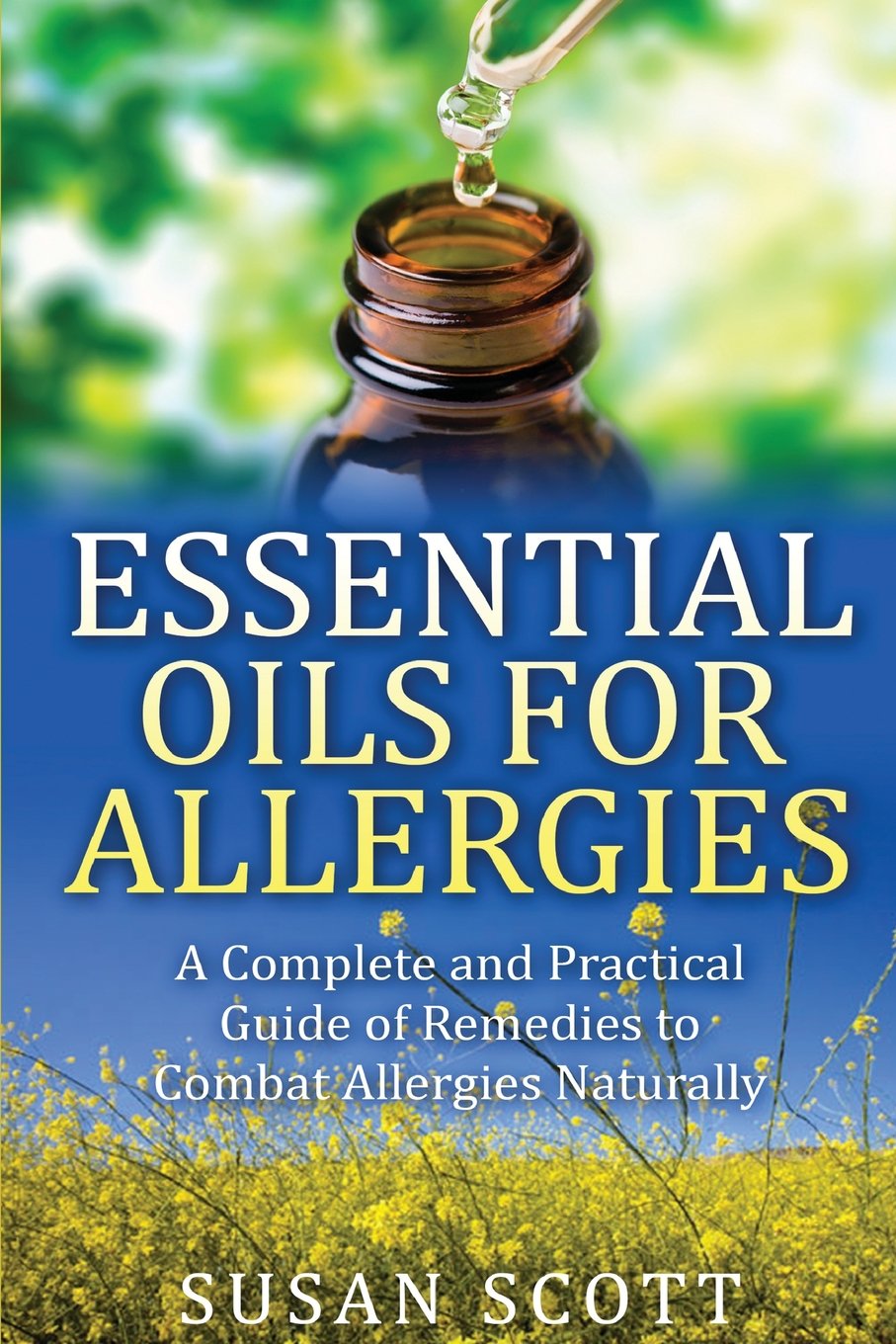 Essential Oils For Allergies: A Complete Practical Guide of Natural Remedies and Ailments Health, Nutrition & Fitness
