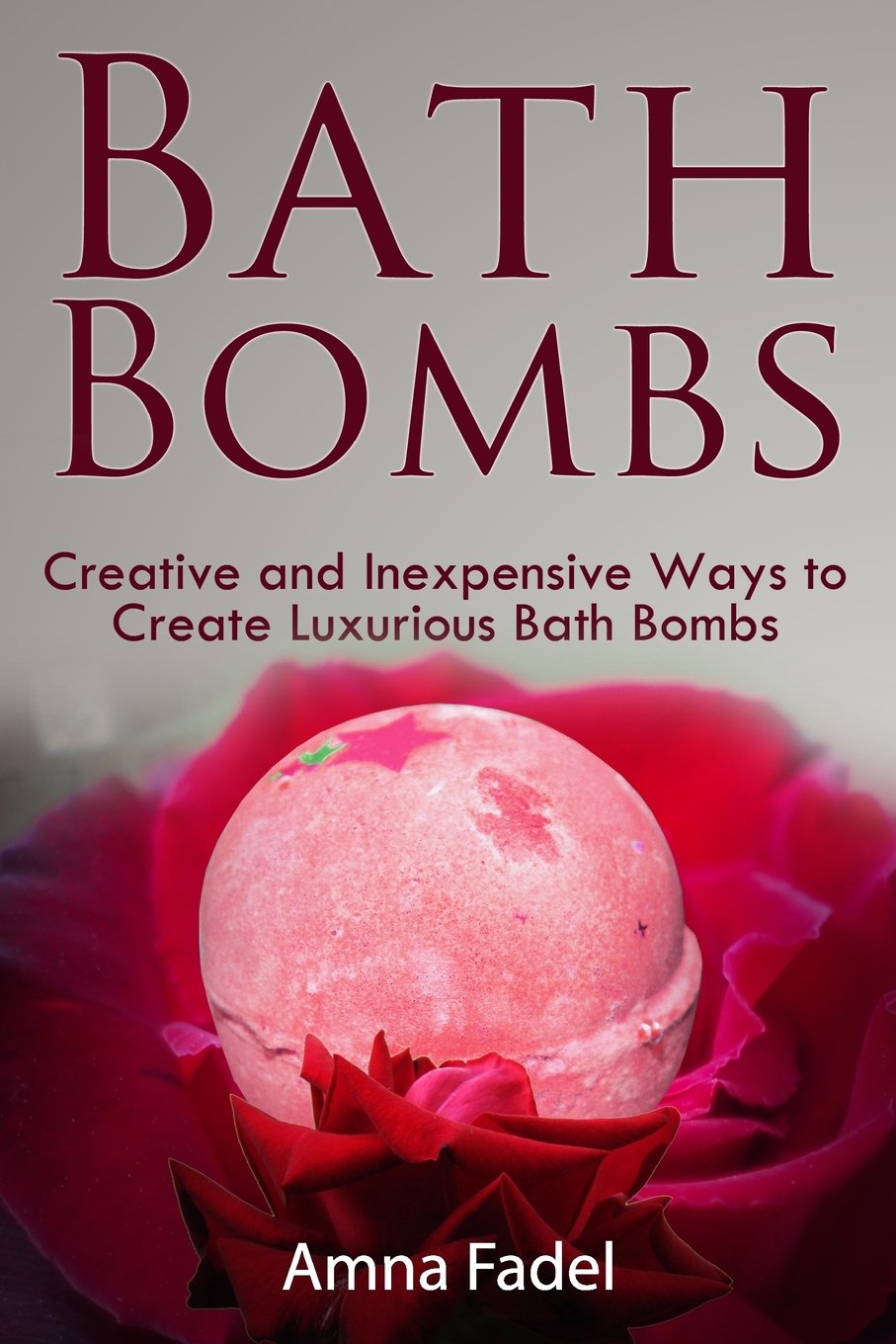 Bath Bombs: Creative and Inexpensive Ways to Create Luxurious Bath Bombs Health, Nutrition & Fitness