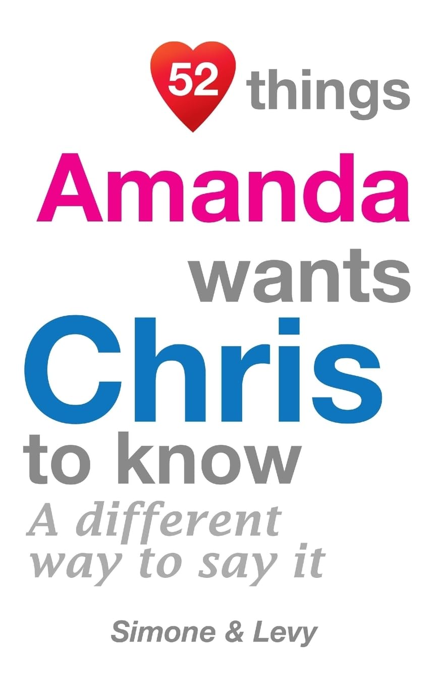 52 Things Amanda Wants Chris To Know: A Different Way To Say It (52 For You) Partnership & Love