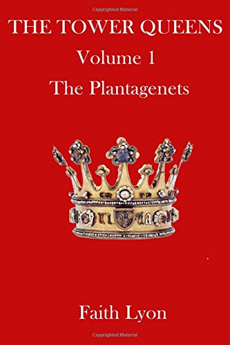 The Tower Queens: The Plantagenets Politics & History