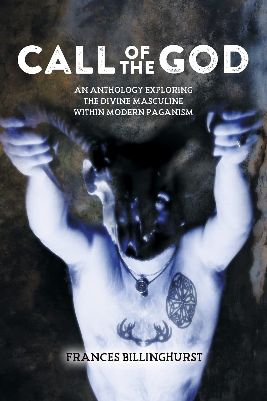 Call of the God: An Anthology Exploring the Divine Masculine within Modern Paganism Religion & Esotericism