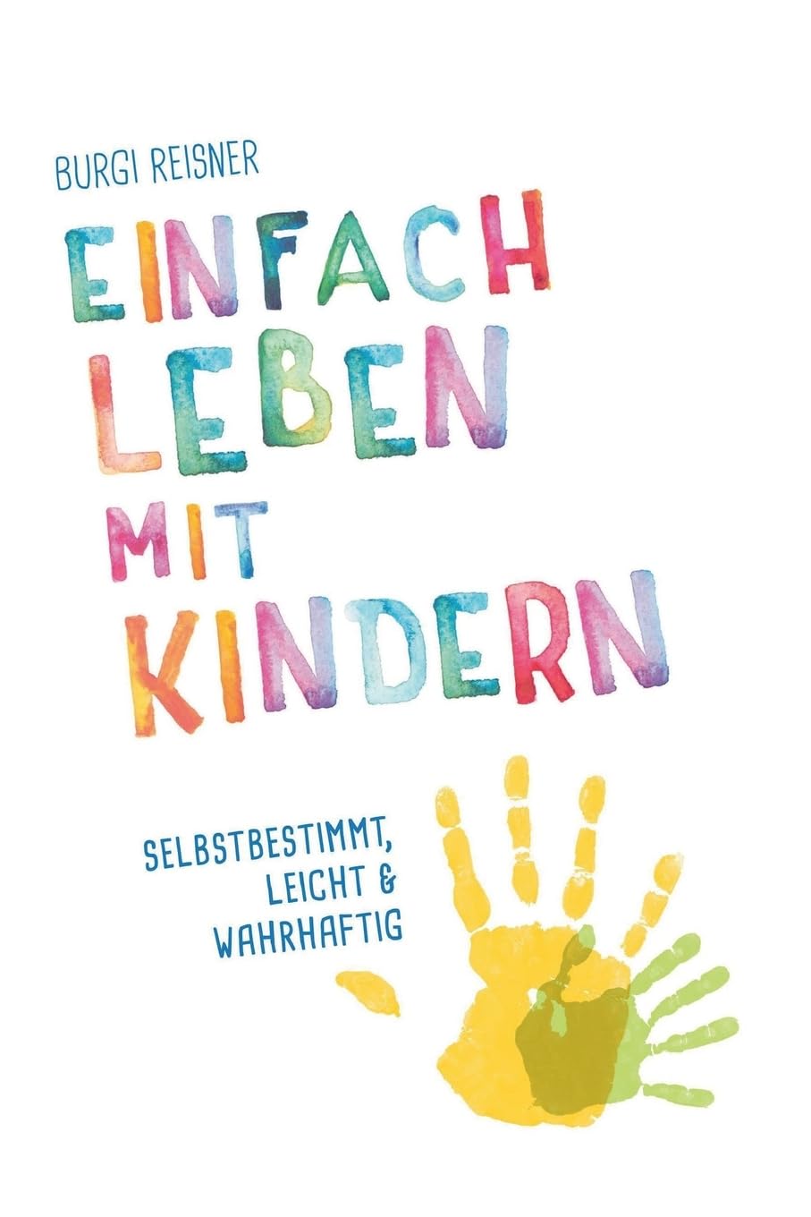 Einfach Leben mit Kindern: selbstbestimmt, leicht und wahrhaftig Parents & Children