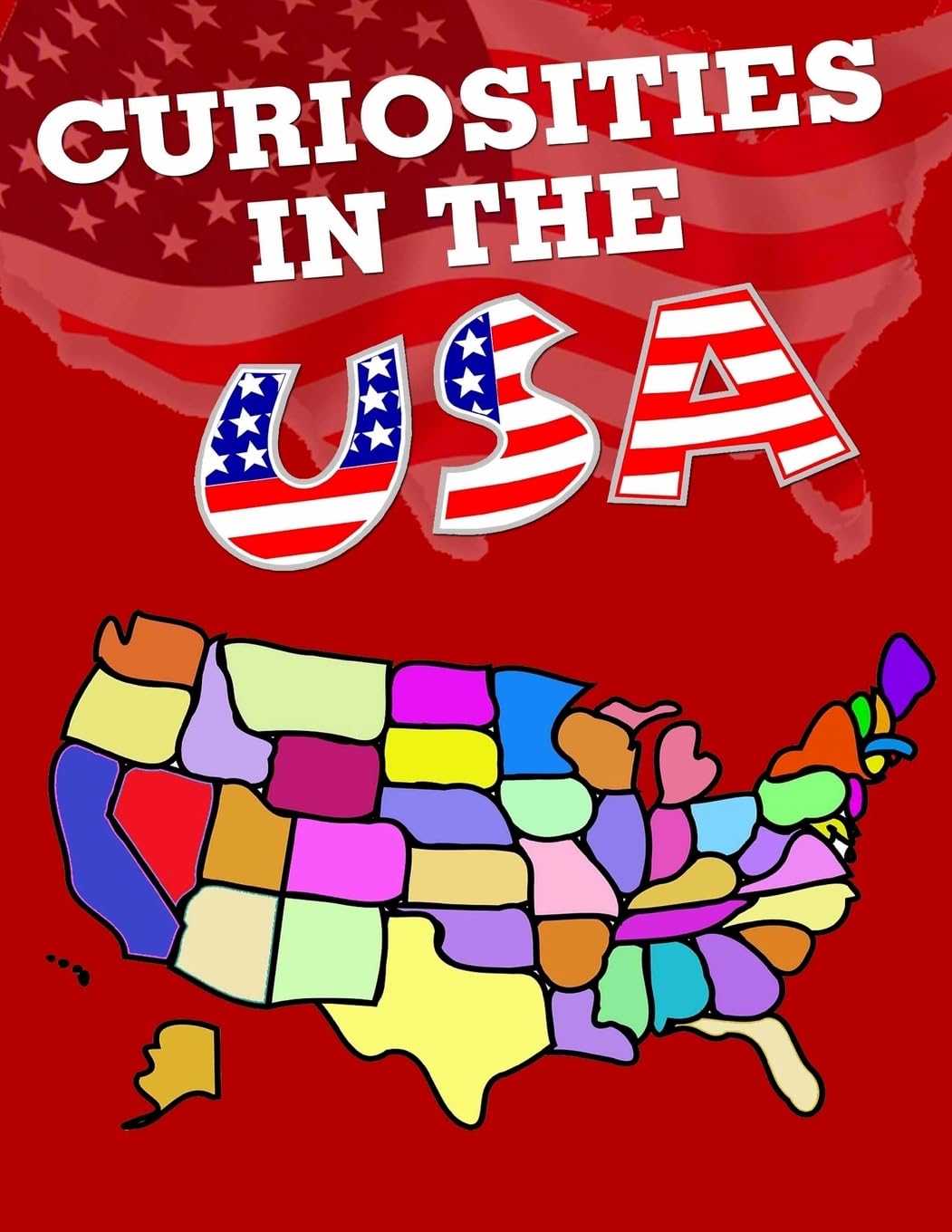Curiosities in the USA: All States have something curious (Facts and Trivia around the World, Band 2) Books