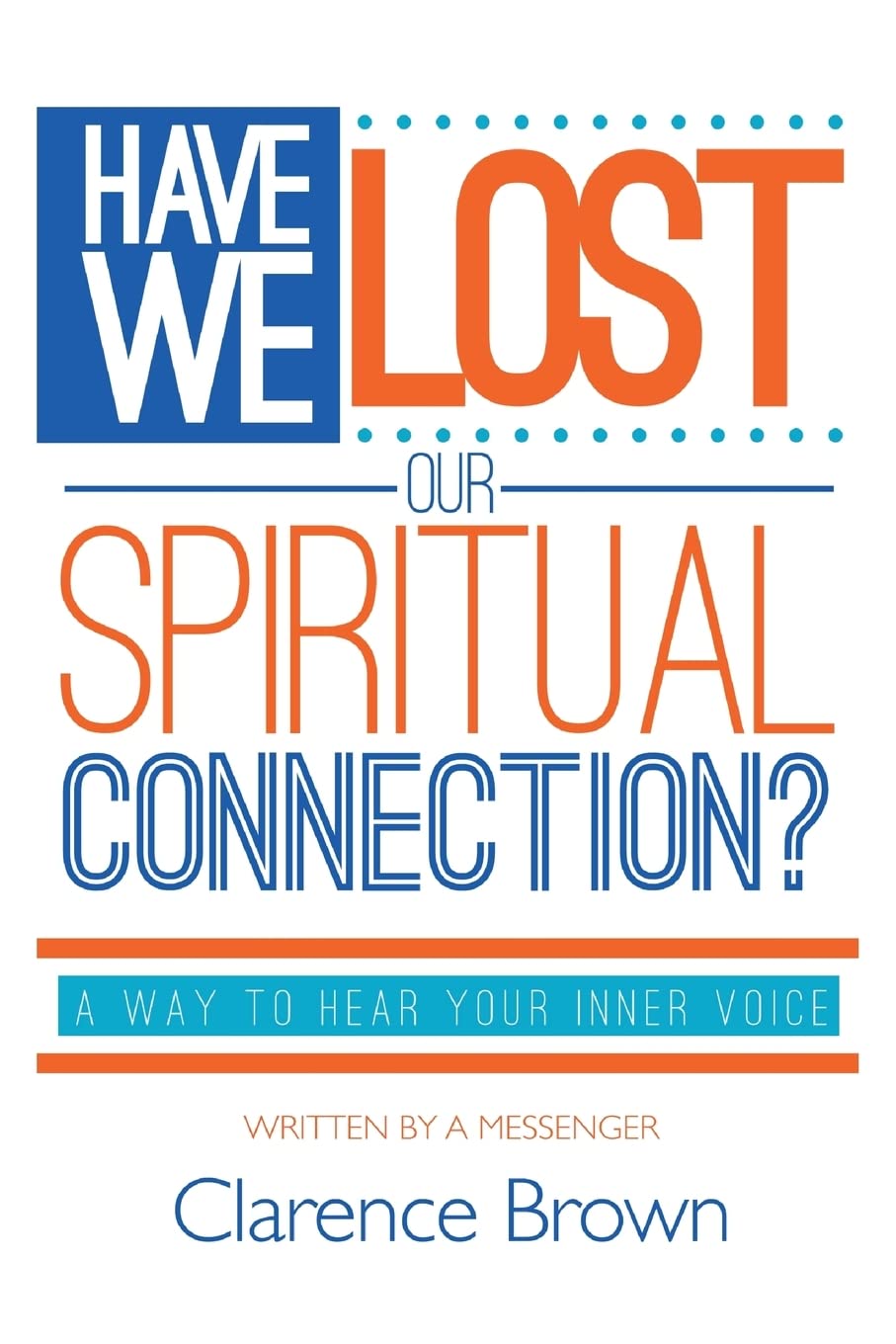 Have We Lost Our Spiritual Connection?: A Way To Hear Your Inner Voice Psychology