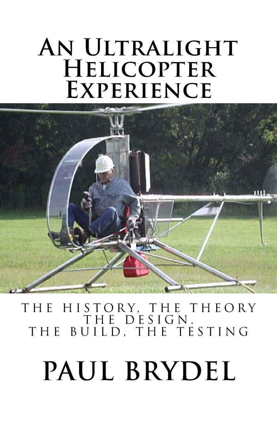 An Ultralight Helicopter Experience: The History, The Theory, The Design, The Build, The Testing Business & Technology
