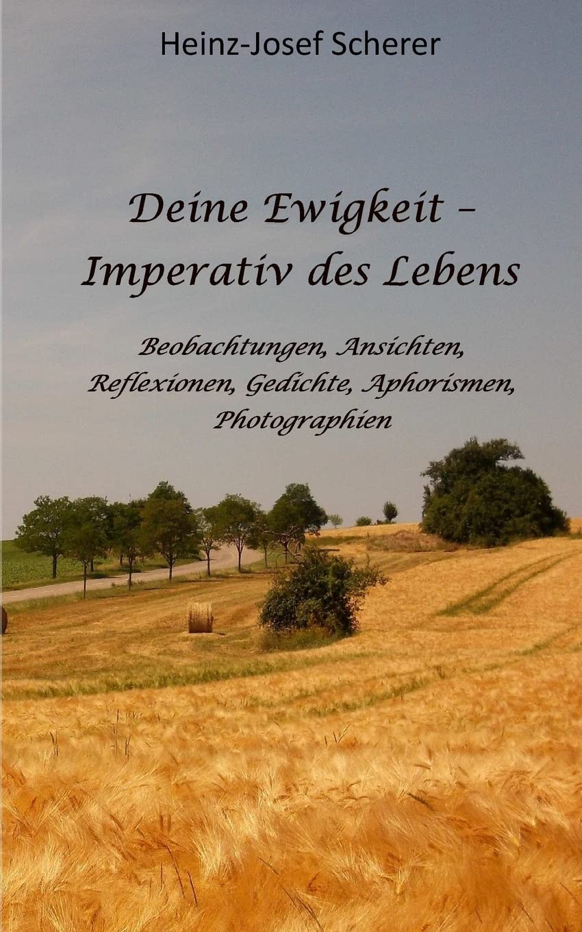 Deine Ewigkeit - Imperativ des Lebens: Beobachtungen, Ansichten, Reflexionen, Photographien book