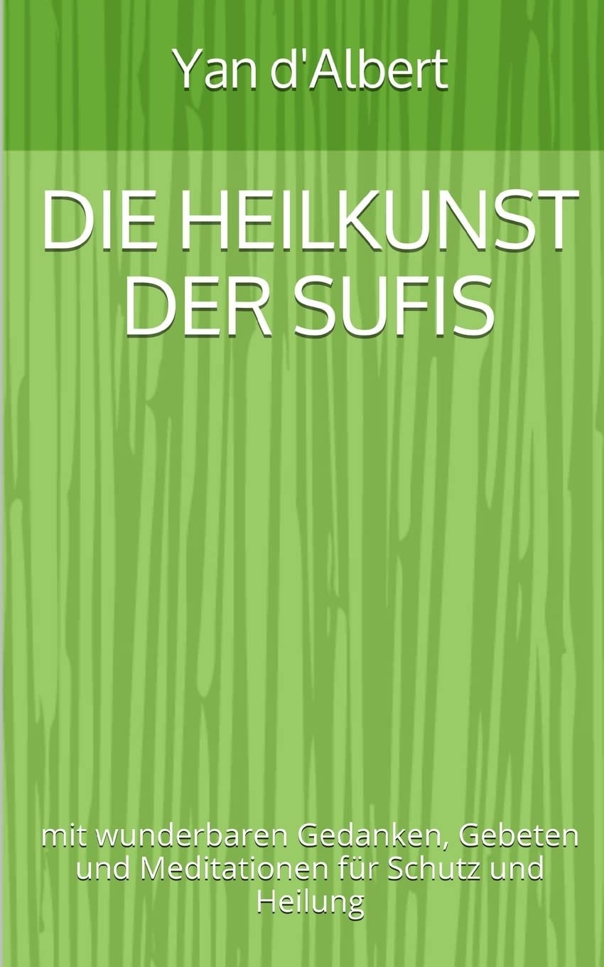 Die Heilkunst der Sufis: mit wunderbaren Gedanken, Gebeten und Meditationen für Schutz und Heilung book