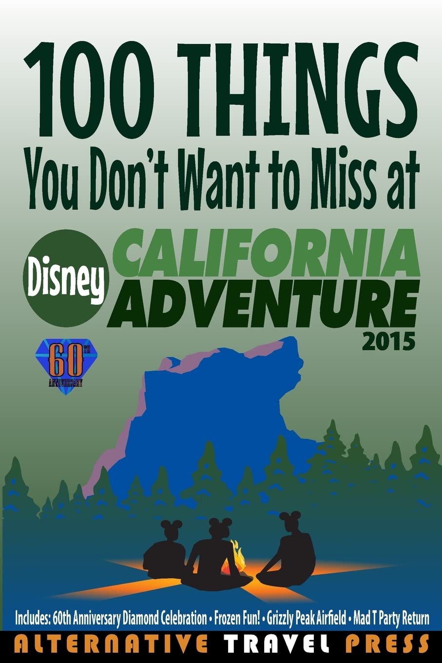 100 Things You Don't Want to Miss at Disney California Adventure 2015 (Ultimate Unauthorized Quick Guide, Band 2) Travel Guides
