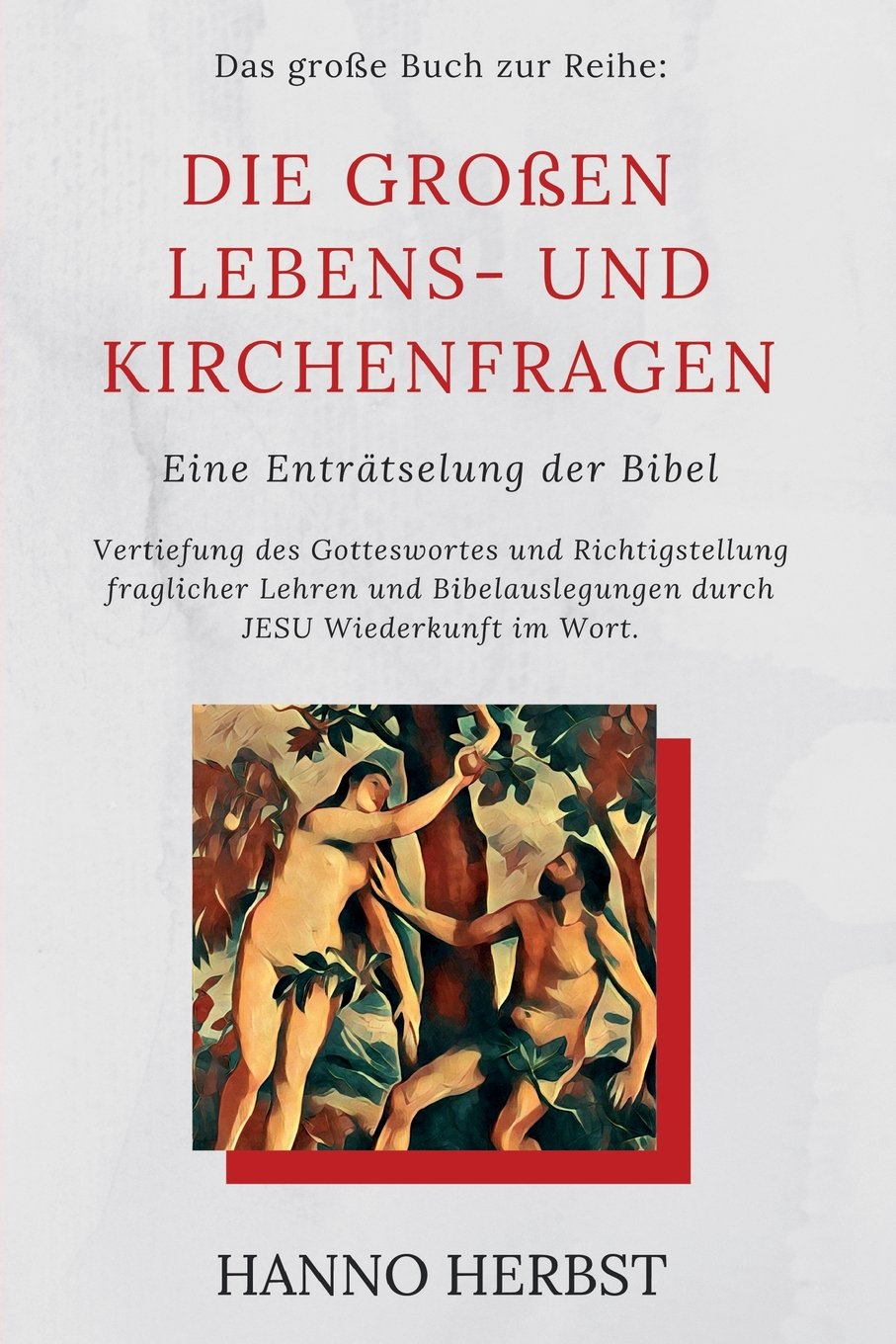 Die grossen Lebens- und Kirchenfragen - Eine Entraetselung der Bibel: Vertiefung des Gotteswortes und Richtigstellung falscher Lehren und Bibelauslegungen durch JESU Wiederkunft im Wort Religion & Esotericism