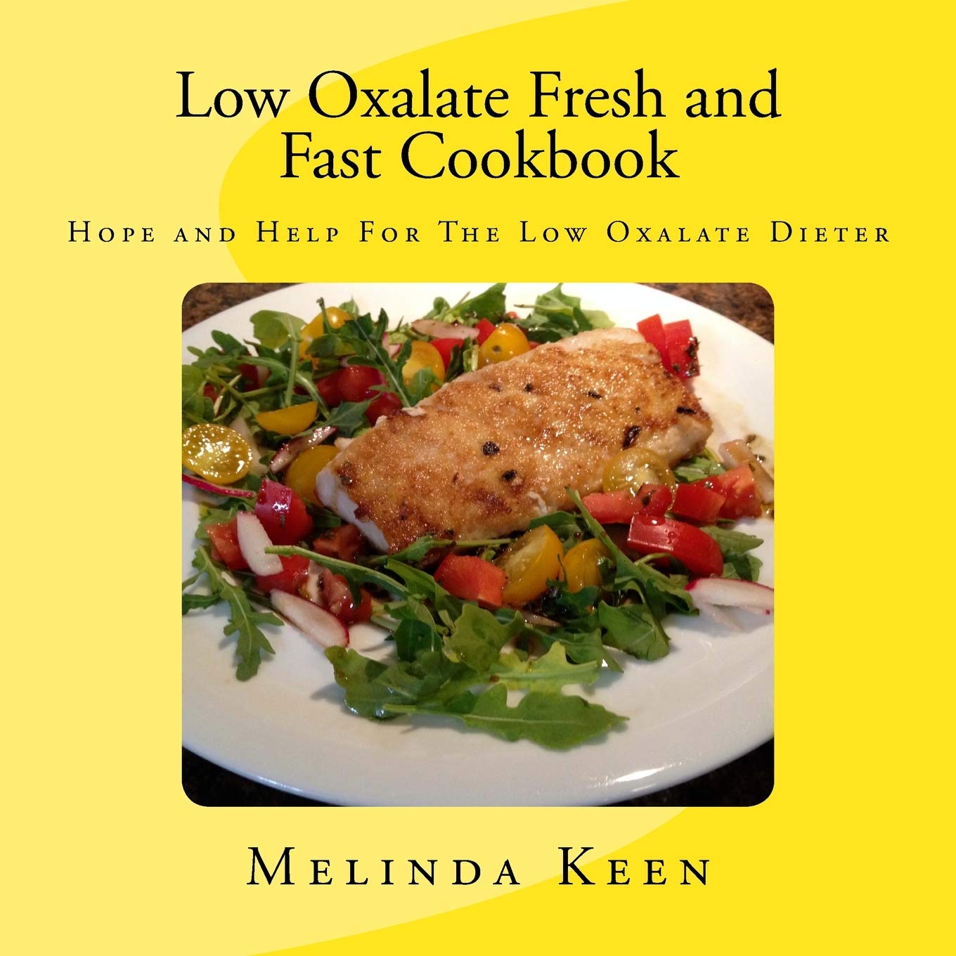 Low Oxalate Fresh and Fast Cookbook: Hope and Help For The Low Oxalate Dieter Health, Nutrition & Fitness
