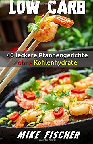 Low Carb: 40 leckere Pfannengerichte ohne Kohlenhydrate Health, Nutrition & Fitness
