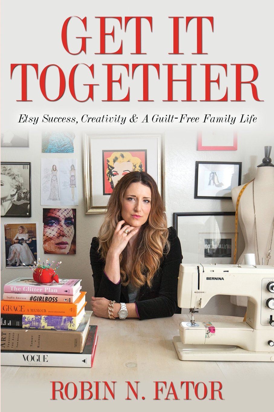 Get It Together: Etsy Success, Creativity, And a Guilt-Free Family Life Business, Finance & Career