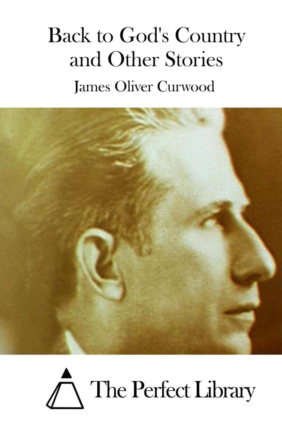 Back to God's Country and Other Stories (Perfect Library) Classics
