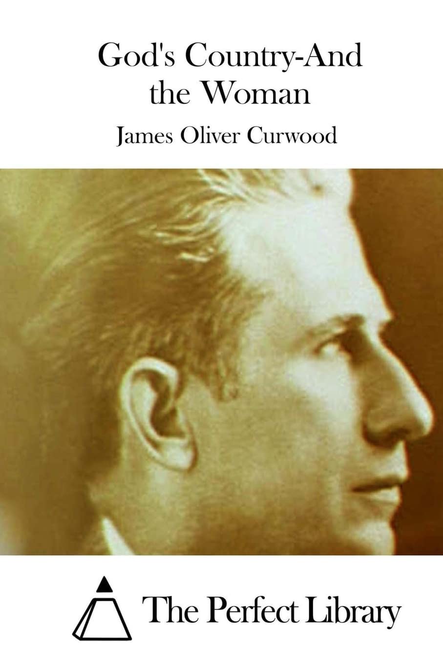 God's Country-And the Woman (Perfect Library) Classics