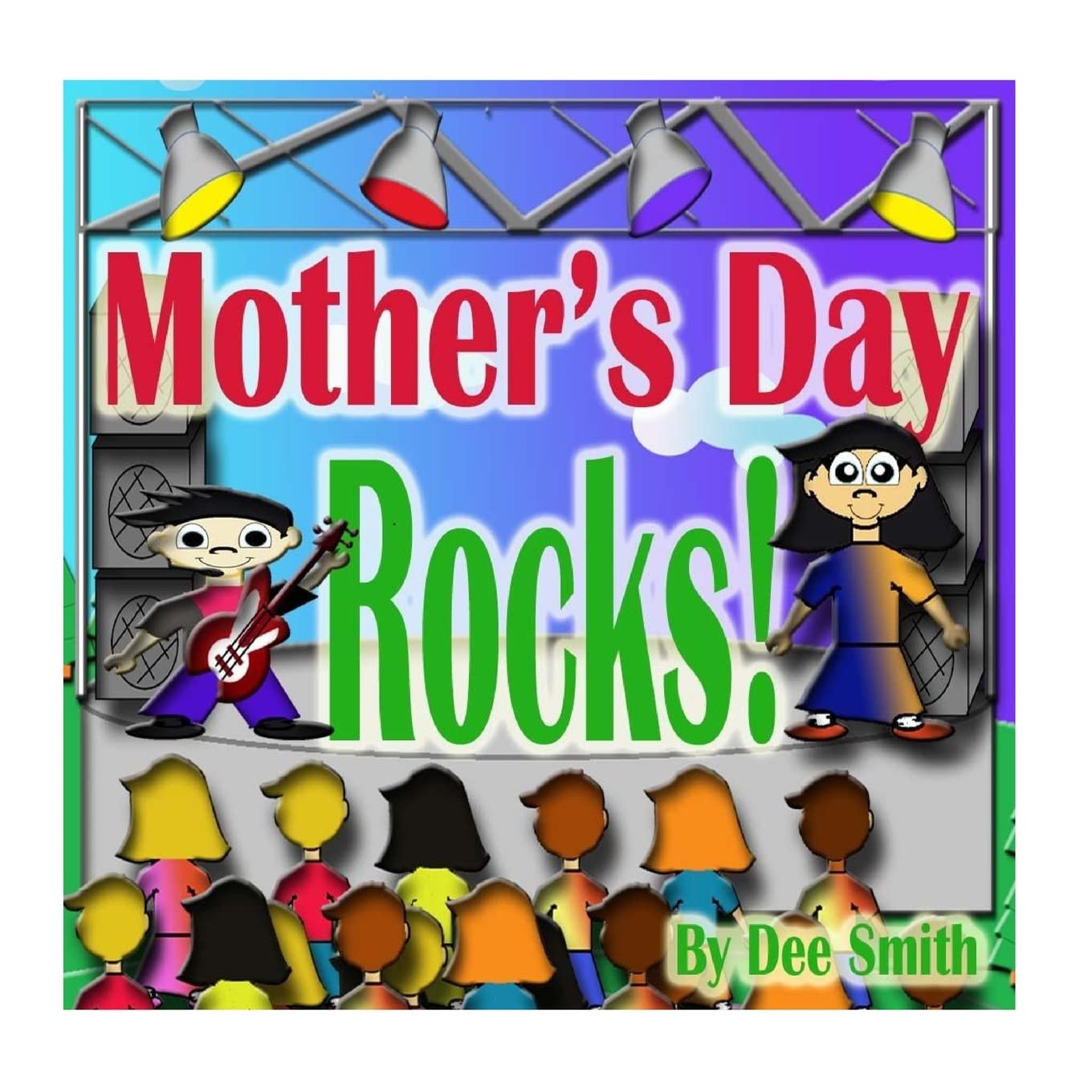 Mother's Day Rocks!: A Picture Book for kids about a Mother's Day Celebration with a Rock Star kid and his mother Non-fiction