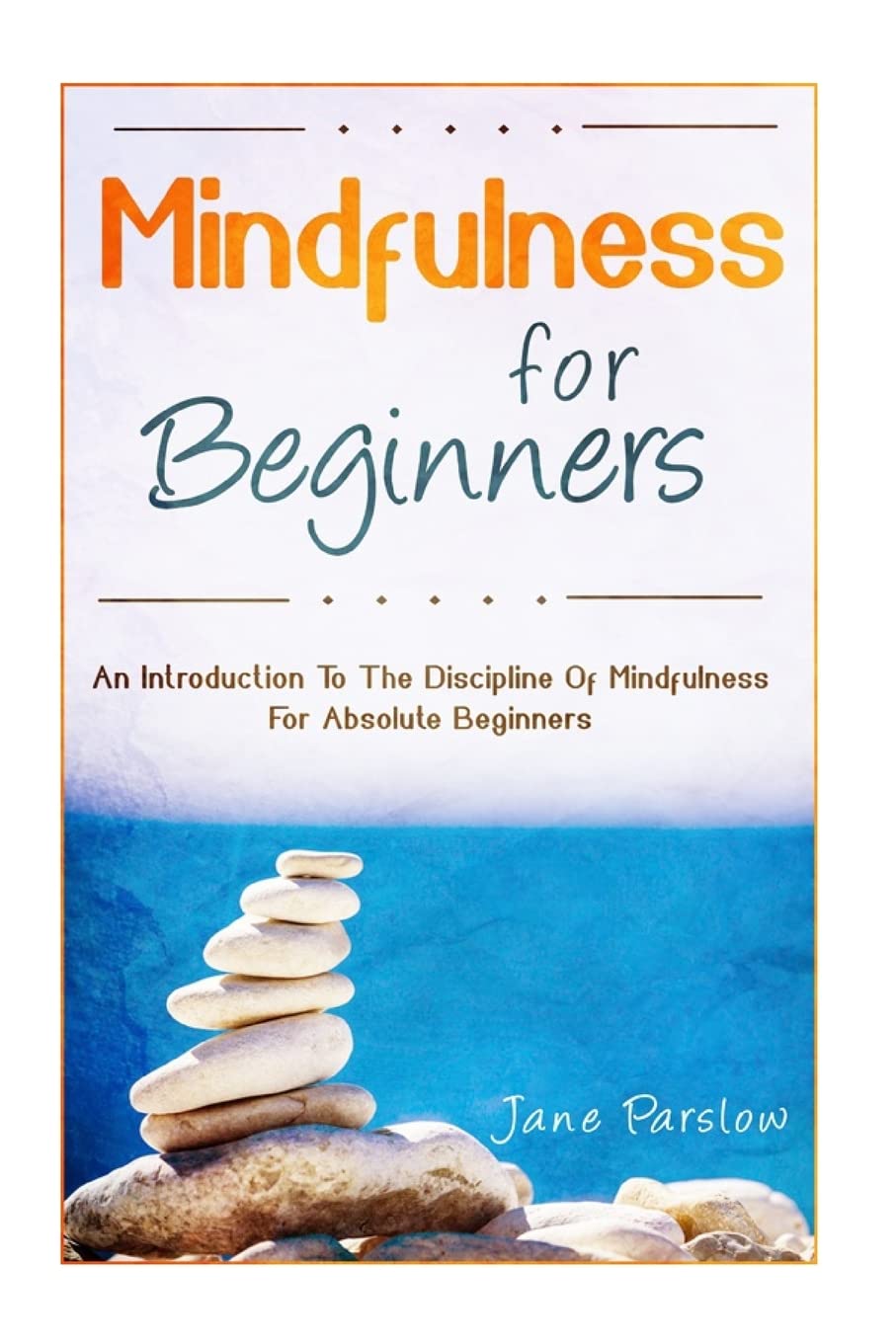 Mindfulness For Beginners: An Introduction To The Discipline Of Mindfulness For (Mind Over Mood, Mindfulness For Beginners) Lifestyle