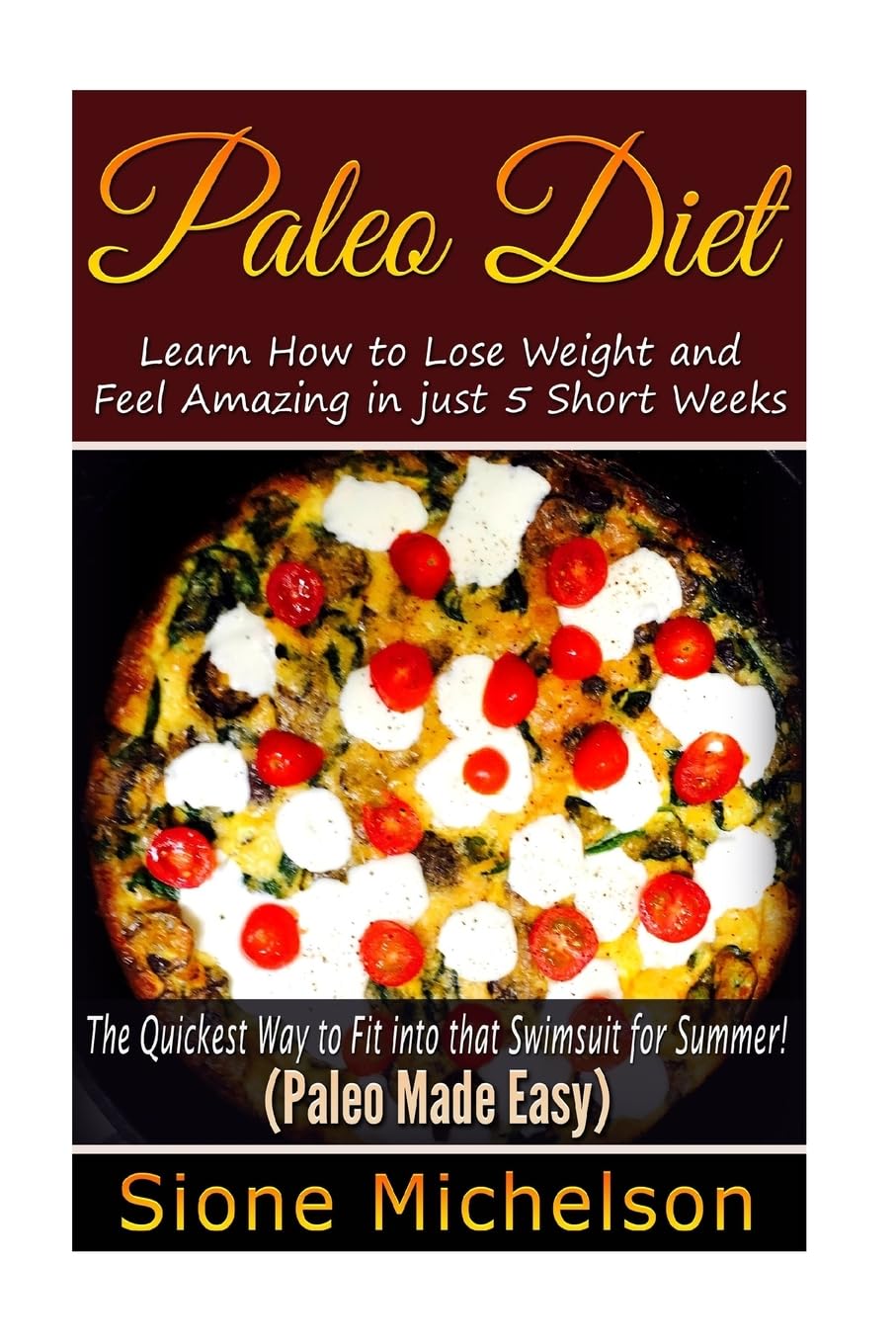 Paleo Diet: Learn How to Lose Weight and Feel Amazing in just 5 Short Weeks.The Quickest way to Fit into that Swimsuit for Summer! (Paleo Cookbook, ... Slow Cooker, Recipes, Diet Recipes, Band 1) Cooking & Enjoying