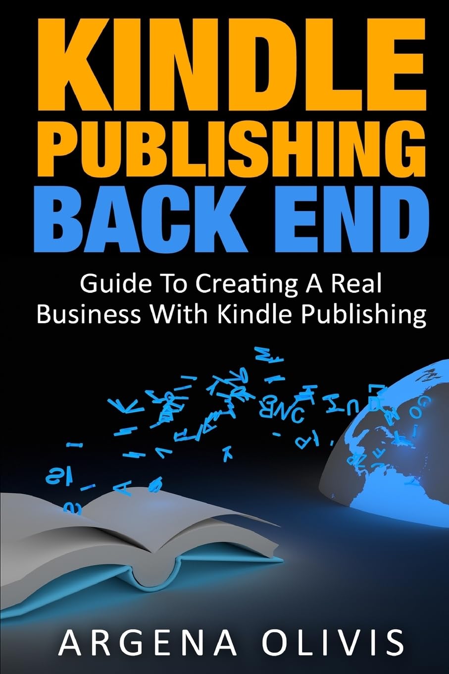 Kindle Publishing Back End: Guide To Creating A Real Business With Kindle Publishing Media & Communication