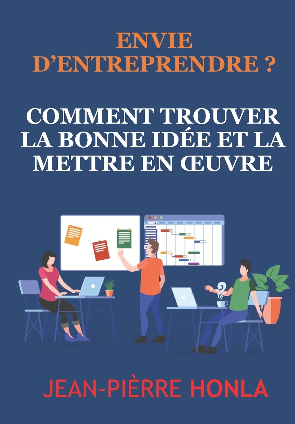 Envie d'Entreprendre?: Comment trouver la bonne idée, la mettre en oeuvre Business, Finance & Career